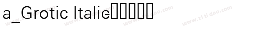 a_Grotic Italic字体转换